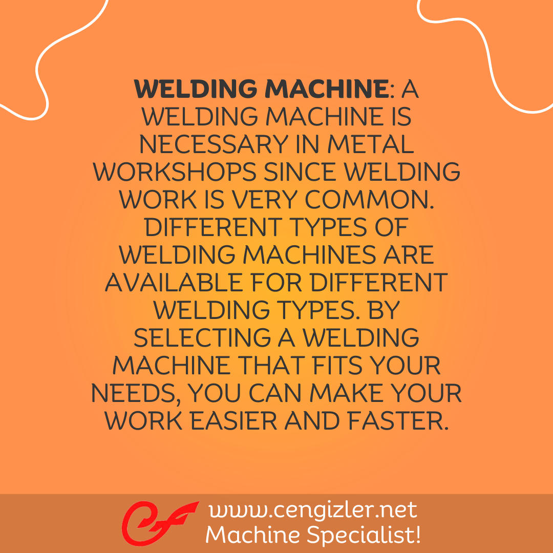 2 Welding machine. A welding machine is necessary in metal workshops since welding work is very common